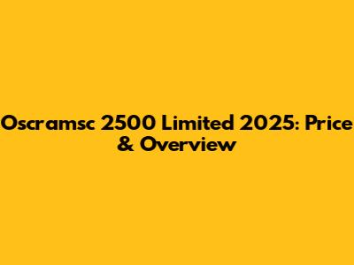 Oscramsc 2500 Limited 2025: Price & Overview