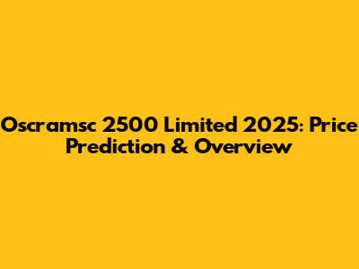 Oscramsc 2500 Limited 2025: Price Prediction & Overview