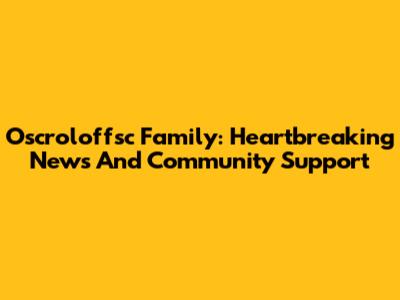 Oscroloffsc Family: Heartbreaking News And Community Support
