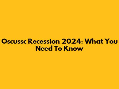 Oscussc Recession 2024: What You Need To Know