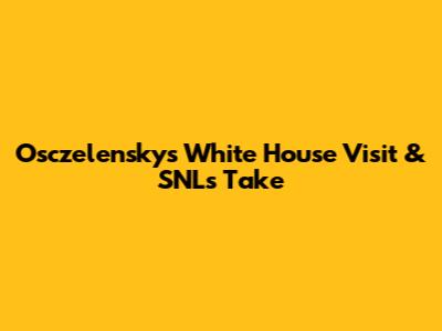 Osczelensky's White House Visit & SNL's Take