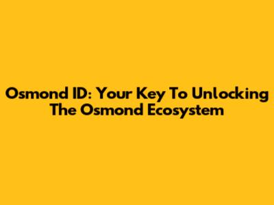 Osmond ID: Your Key To Unlocking The Osmond Ecosystem