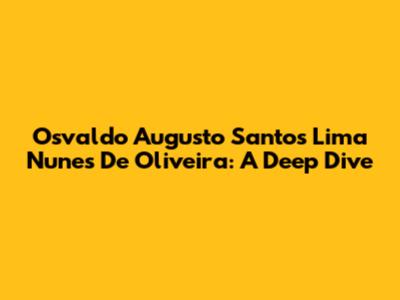 Osvaldo Augusto Santos Lima Nunes De Oliveira: A Deep Dive