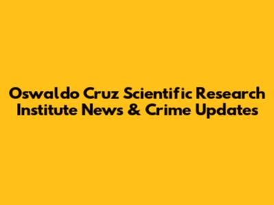 Oswaldo Cruz Scientific Research Institute News & Crime Updates