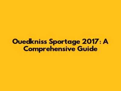 Ouedkniss Sportage 2017: A Comprehensive Guide