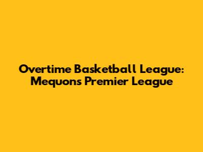 Overtime Basketball League: Mequon's Premier League