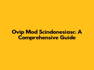 Ovip Mod Scindonesiasc: A Comprehensive Guide