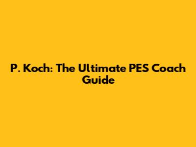 P. Koch: The Ultimate PES Coach Guide