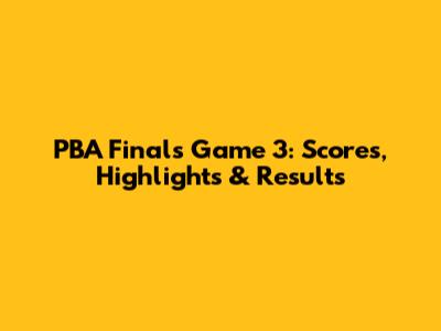 PBA Finals Game 3: Scores, Highlights & Results