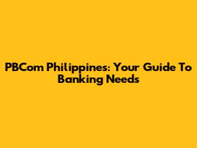 PBCom Philippines: Your Guide To Banking Needs