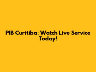 PIB Curitiba: Watch Live Service Today!