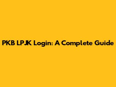 PKB LPJK Login: A Complete Guide