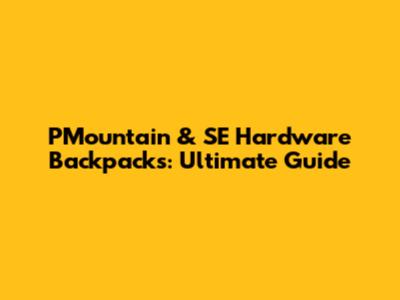 PMountain & SE Hardware Backpacks: Ultimate Guide