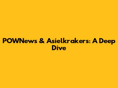 POWNews & Asielkrakers: A Deep Dive
