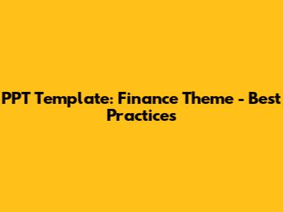 PPT Template: Finance Theme - Best Practices