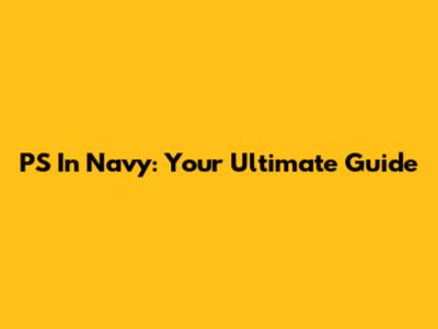PS In Navy: Your Ultimate Guide