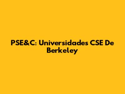 PSE&C: Universidades CSE De Berkeley
