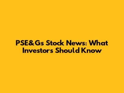 PSE&G's Stock News: What Investors Should Know