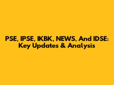 PSE, IPSE, IKBK, NEWS, And IDSE: Key Updates & Analysis