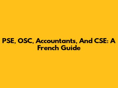 PSE, OSC, Accountants, And CSE: A French Guide