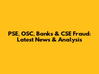PSE, OSC, Banks & CSE Fraud: Latest News & Analysis