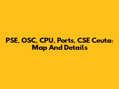 PSE, OSC, CPU, Ports, CSE Ceuta: Map And Details