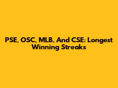 PSE, OSC, MLB, And CSE: Longest Winning Streaks