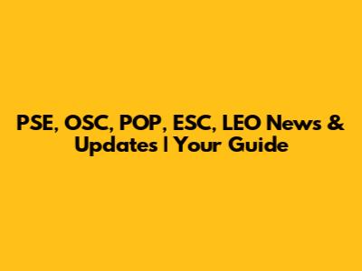 PSE, OSC, POP, ESC, LEO News & Updates | Your Guide