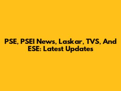 PSE, PSEI News, Laskar, TVS, And ESE: Latest Updates