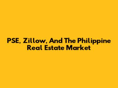 PSE, Zillow, And The Philippine Real Estate Market