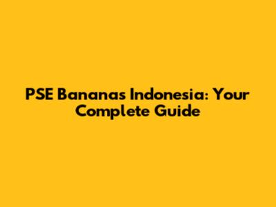 PSE Bananas Indonesia: Your Complete Guide
