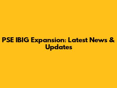 PSE IBIG Expansion: Latest News & Updates