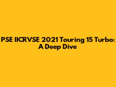 PSE IICRVSE 2021 Touring 15 Turbo: A Deep Dive