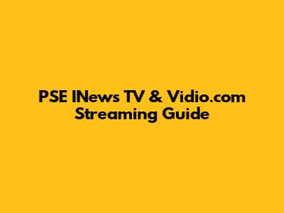 PSE INews TV & Vidio.com Streaming Guide