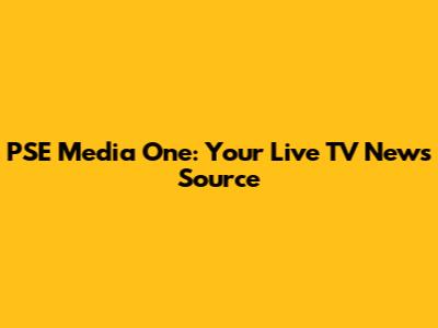 PSE Media One: Your Live TV News Source