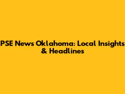 PSE News Oklahoma: Local Insights & Headlines