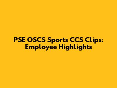 PSE OSCS Sports CCS Clips: Employee Highlights