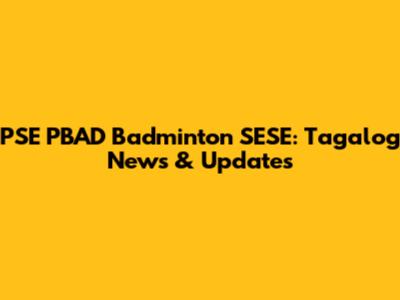 PSE PBAD Badminton SESE: Tagalog News & Updates