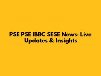 PSE PSE IBBC SESE News: Live Updates & Insights
