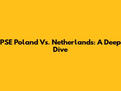 PSE Poland Vs. Netherlands: A Deep Dive
