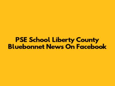 PSE School Liberty County Bluebonnet News On Facebook