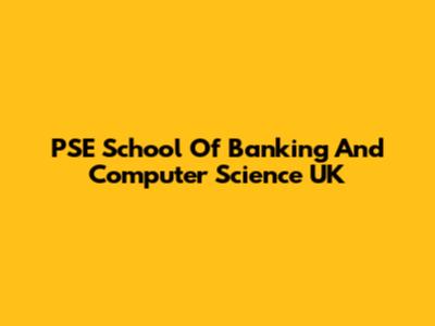 PSE School Of Banking And Computer Science UK