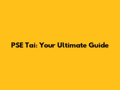 PSE Tai: Your Ultimate Guide