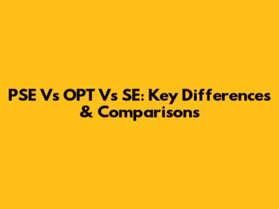 PSE Vs OPT Vs SE: Key Differences & Comparisons