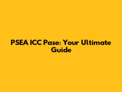 PSEA ICC Pase: Your Ultimate Guide
