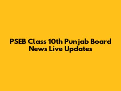 PSEB Class 10th Punjab Board News Live Updates