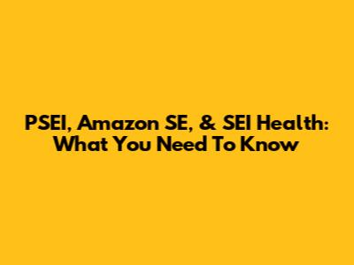PSEI, Amazon SE, & SEI Health: What You Need To Know