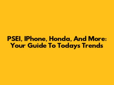 PSEI, IPhone, Honda, And More: Your Guide To Today's Trends