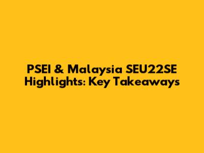 PSEI & Malaysia SEU22SE Highlights: Key Takeaways