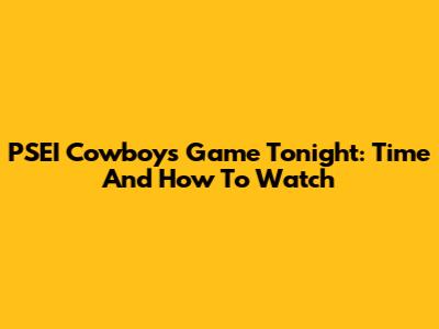 PSEI Cowboys Game Tonight: Time And How To Watch